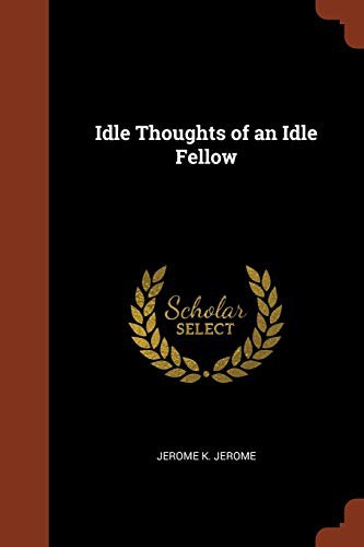 Jerome Klapka Jerome: Idle Thoughts of an Idle Fellow (Paperback, 2017, Pinnacle Press)