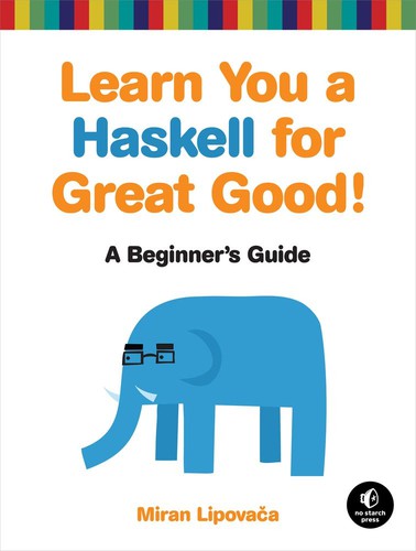 Miran Lipovača: Learn you a Haskell for great good! (2011, No Starch Press)