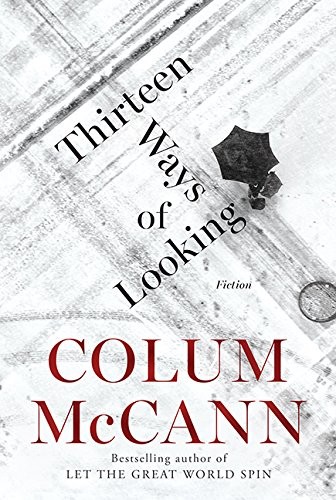 Colum McCann: Thirteen Ways Of Looking (Hardcover, 2015, HarperCollins Publishers)