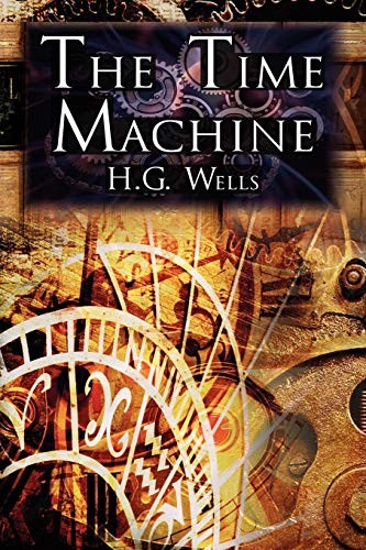 H. G. Wells: The Time Machine: H.G. Wells' Groundbreaking Time Travel Tale, Classic Science Fiction (2010, Megalodon Entertainment LLC.)