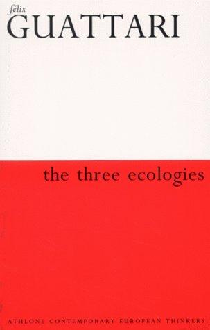 Félix Guattari: The Three Ecologies (Athlone Contemporary European Thinkers) (Paperback, 2001, Athlone Press)