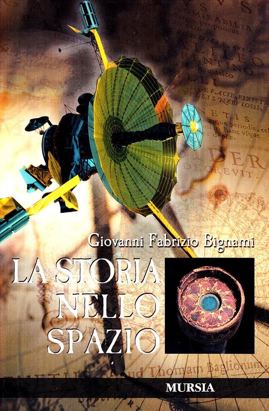 Giovanni Fabrizio Bignami: La storia nello spazio (italiano language, Mursia)