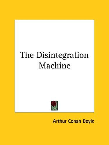 Arthur Conan Doyle: The Disintegration Machine (Paperback, 2005, Kessinger Publishing)