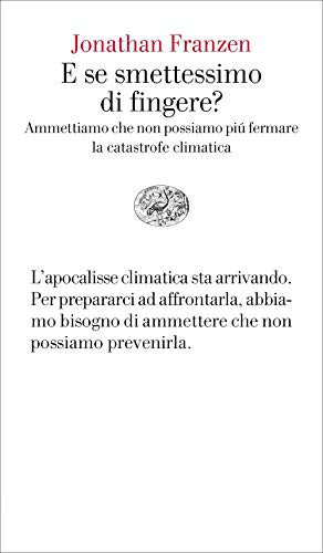 E se smettessimo di fingere? Ammettiamo che non possiamo più fermare la catastrofe climatica (Paperback)