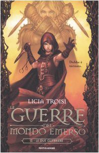 Licia Troisi: Le due guerriere. Le guerre del mondo emerso vol. 2 (Hardcover, 2007, Mondolibri)