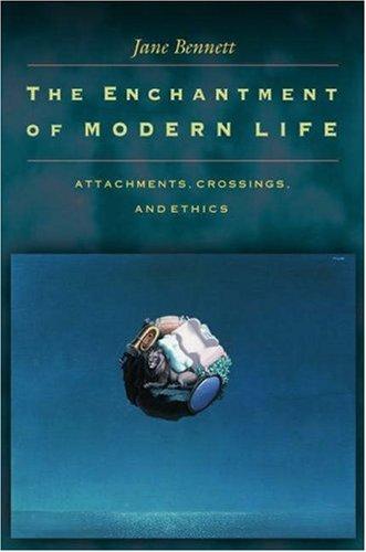 Jane Bennett: The enchantment of modern life (2001, Princeton University Press)