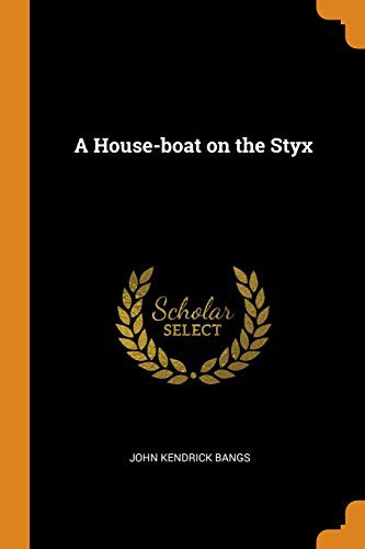 John Kendrick Bangs: A House-boat on the Styx (Paperback, 2018, Franklin Classics)