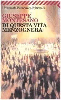 Giuseppe Montesano: Di questa vita menzognera (2005, Feltrinelli)