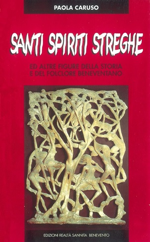 Santi, spiriti, streghe ed altre figure della storia e del folclore beneventano (Italian language, 2001, Realtà sannita)