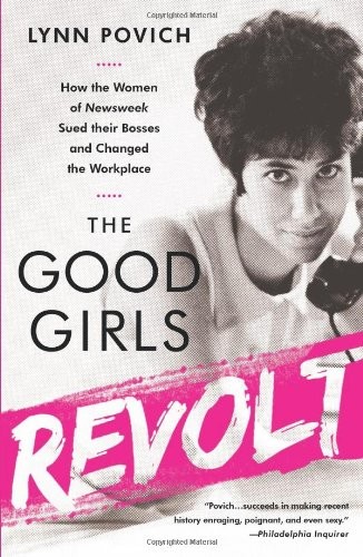 Lynn Povich: The Good Girls Revolt (Paperback, 2013, Brand: PublicAffairs, PublicAffairs)