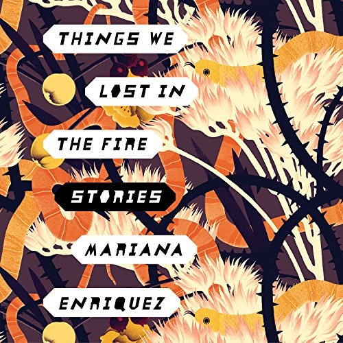 Tanya Eby, Mariana Enriquez: Things We Lost in the Fire (AudiobookFormat, 2017, HighBridge Audio)