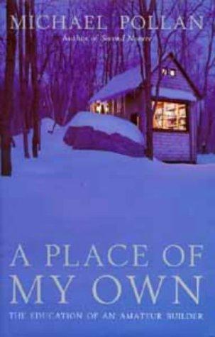 Michael Pollan: A Place Of My Own (Hardcover, 1997, Bloomsbury, 1997)