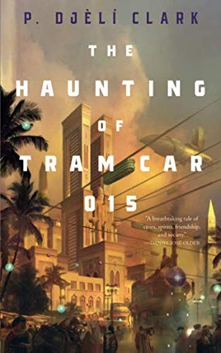 P. Djèlí Clark: Haunting of Tram Car 015 (EBook, 2019, Tom Doherty Associates)