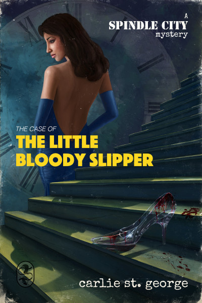 Carlie St. George: The Case of the Little Bloody Slipper (EBook, 2015, Book Smugglers Publishing)