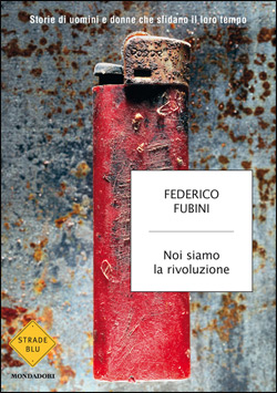 Federico Fubini: Noi siamo la rivoluzione (Paperback, Italiano language, 2012, Mondadori)