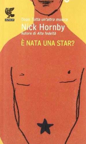 Nick Hornby: È nata una star? (Paperback, 2012, Guanda Editore)