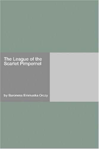 Emmuska Orczy, Baroness Orczy: The League of the Scarlet Pimpernel (Paperback, 2006, Hard Press)