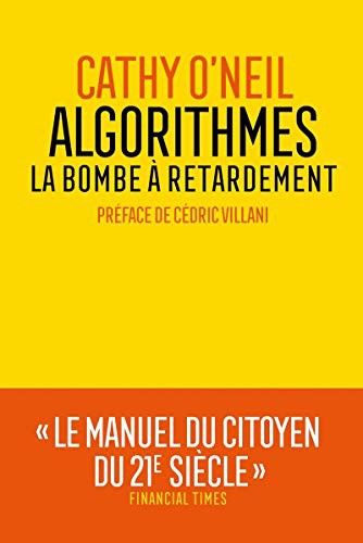 Cathy O'Neil, Sébastien Marty, Cédric Villani: Algorithmes - La bombe à retardement (Paperback, French language, 2018, ARENES)