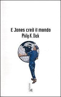 Philip K. Dick: E Jones creò il mondo (Italian language, 2001)