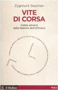 Zygmunt Bauman: Vite di corsa. Come salvarsi dalla tirannia dell'effimero (Paperback, 2009, Il Mulino)