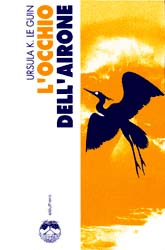Ursula K. Le Guin: L'occhio dell'airone (1992, Eleuthera)