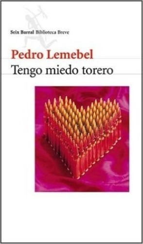 Pedro Lemebel: Tengo Miedo Torero (Spanish language, 2002, Editorial Seix Barral)