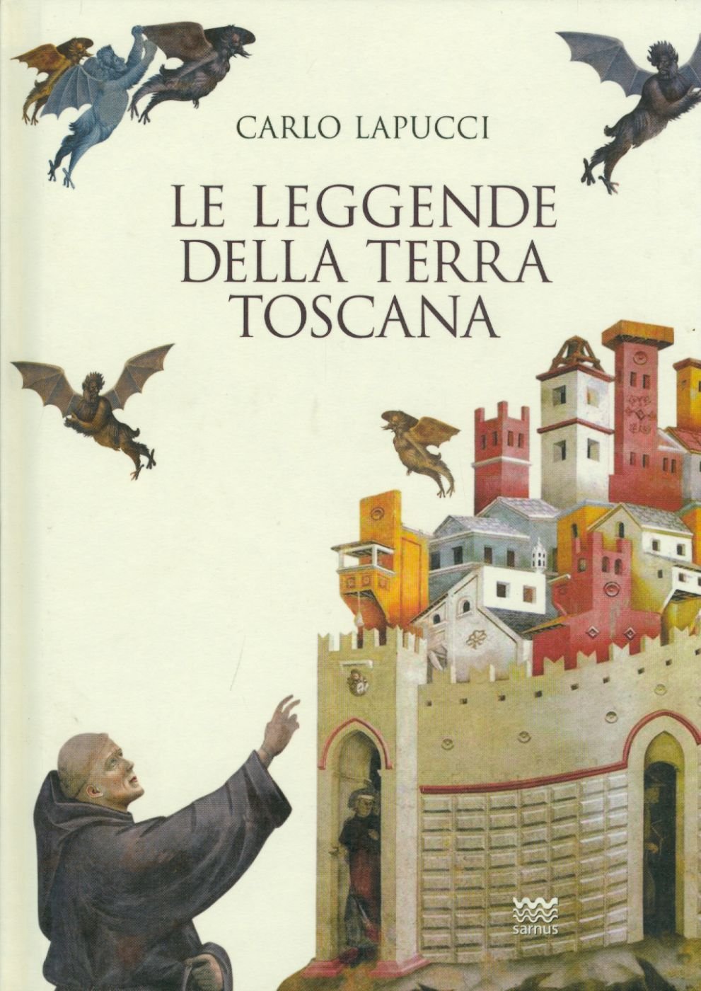 Carlo Lapucci: Le leggende della terra toscana (Hardcover, Italian language, 2011, Sarnus)