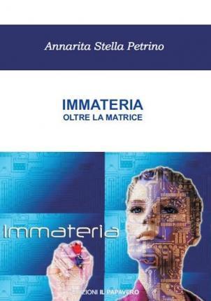 Petrino Annarita Stella: Immateria. Oltre la Matrice (Italian language)