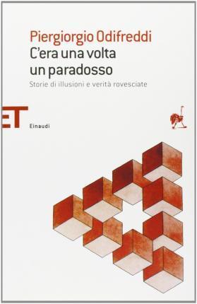 Piergiorgio Odifreddi: C'era una volta un paradosso. Storie di illusioni e verità rovesciate (Italian language, 2009)