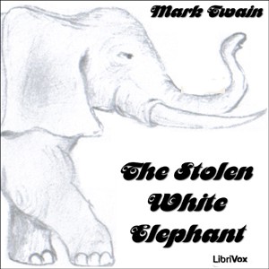 Mark Twain: The Stolen White Elephant (2005, LibriVox)