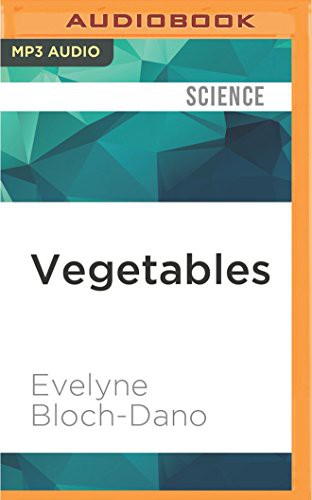 Evelyne Bloch-Dano, Elizabeth Hanley: Vegetables (AudiobookFormat, 2017, Audible Studios on Brilliance Audio, Audible Studios on Brilliance)