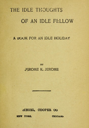 Jerome Klapka Jerome: The idle thoughts of an idle fellow (1910, Siegel, Cooper)