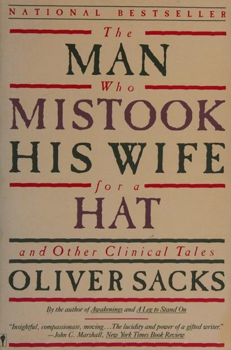 Oliver Sacks: The Man Who Mistook His Wife for a Hat and Other Clinical Tales (1988, Harper & Row)