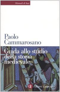 Paolo Cammarosano: Guida allo studio della storia medievale (Italiano language, Editori Laterza)