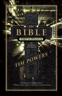 Tim Powers: The Bible Repairman And Other Stories (2011, Tachyon Publications)