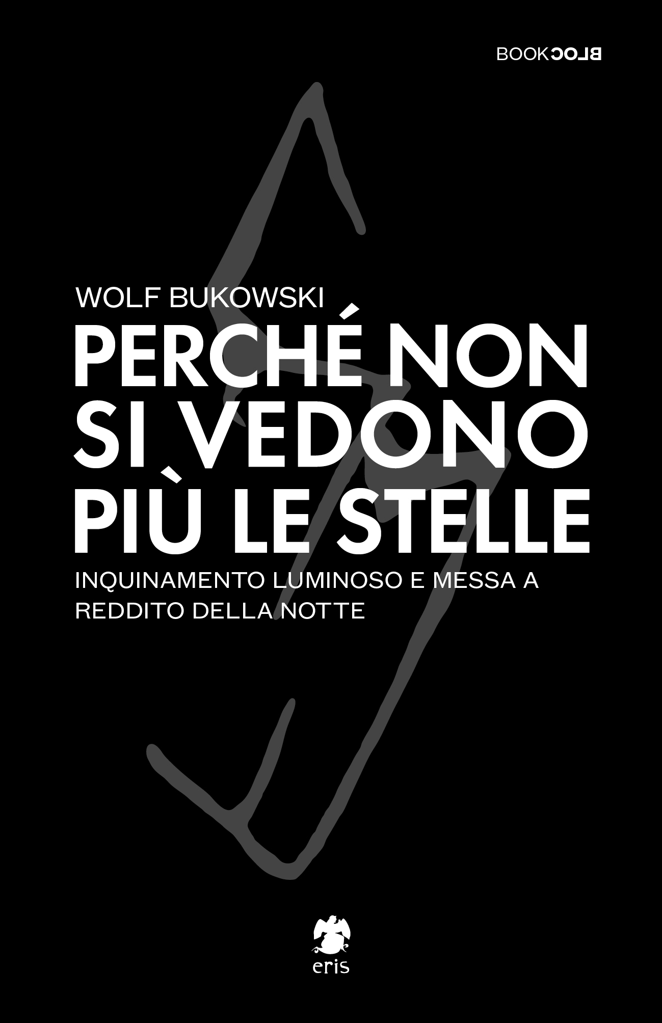 Wolf Bukowski: Perché non si vedono più le stelle (Paperback, Italiano language, Eris Edizioni)