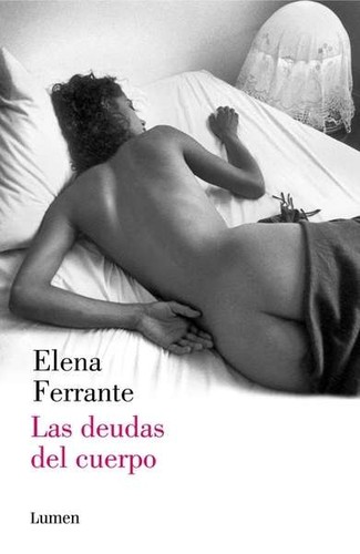 Elena Ferrante, Ann Goldstein, Elena Ferrante: Las deudas del cuerpo (2014, Lumen)