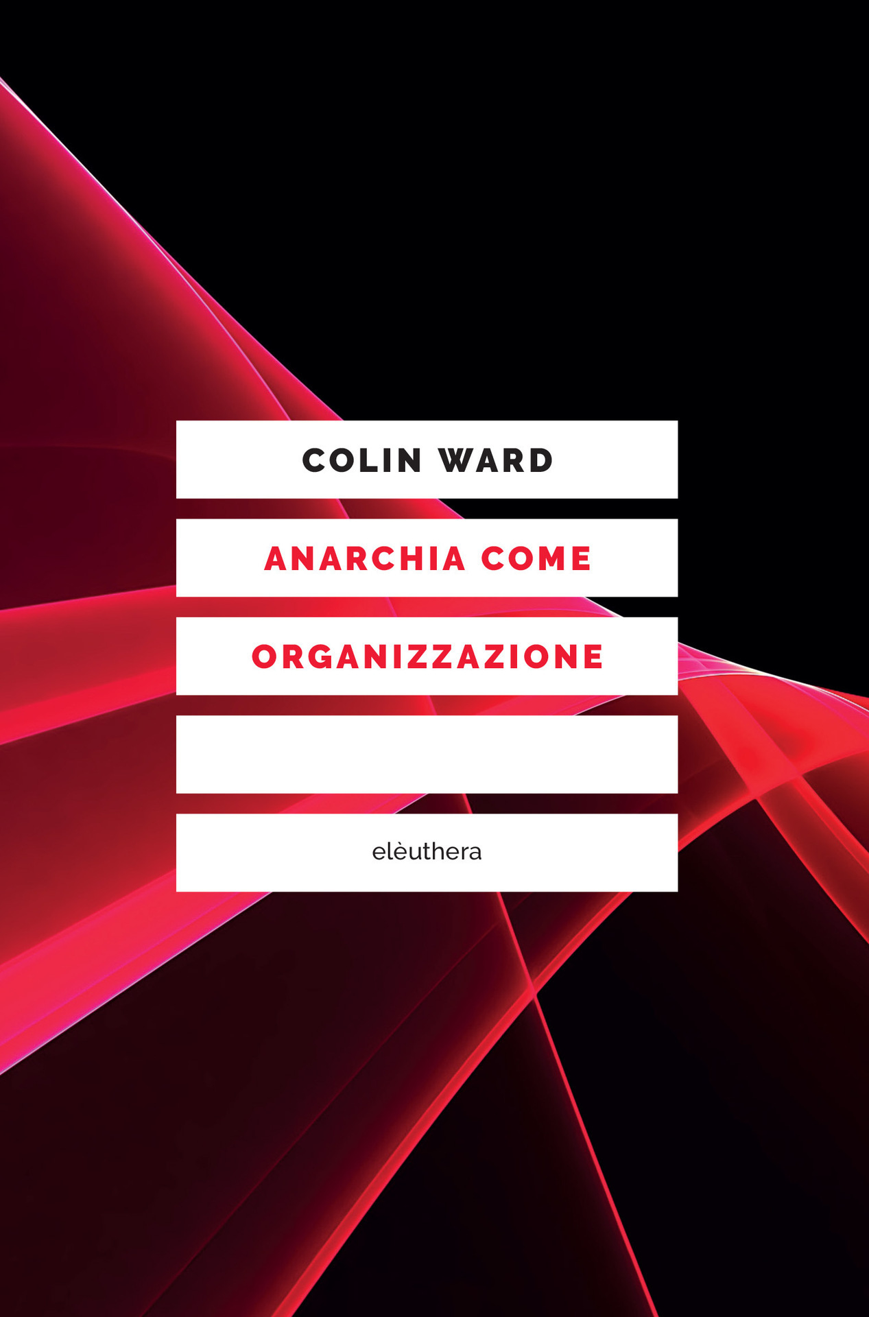 Colin Ward: Anarchia come organizzazione (Paperback, Italian language, 2019, Elèuthera)