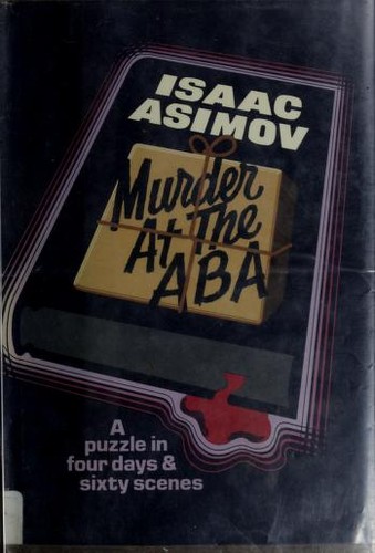 Isaac Asimov: Murder at the ABA : a puzzle in four days and sixty scenes