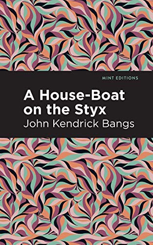 John Kendrick Bangs, Mint Editions: A House-Boat on the Styx (Paperback, 2021, Mint Editions)