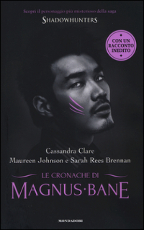 Maureen Johnson, Cassandra Clare, Sarah Rees Brennan: Le Cronache di Magnus Bane (Hardcover, Italiano language, 2014, Mondadori)