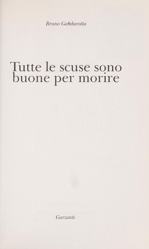 Bruno Gambarotta: Tutte le scuse sono buone per morire (Italian language, 1996, Garzanti)