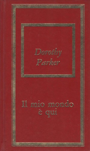 Dorothy Parker: Il mio mondo è qui (Hardcover, Italiano language, 1975, Bompiani)