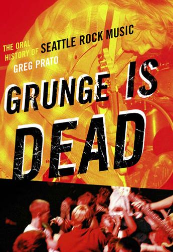 Greg Prato: Grunge Is Dead (EBook, 2009, ECW Press)