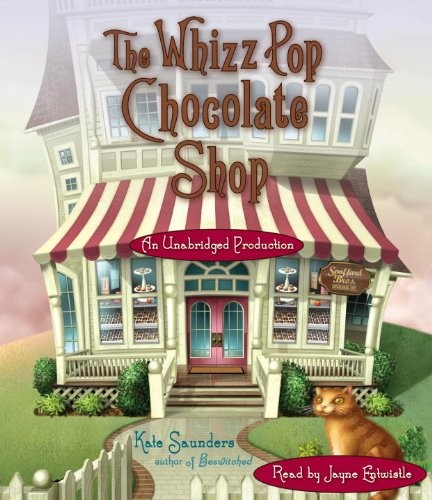 Kate Saunders: The Whizz Pop Chocolate Shop (AudiobookFormat, 2013, Listening Library (Audio))