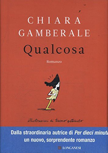 Chiara Gamberale: Qualcosa (Hardcover, 2017, Longanesi)