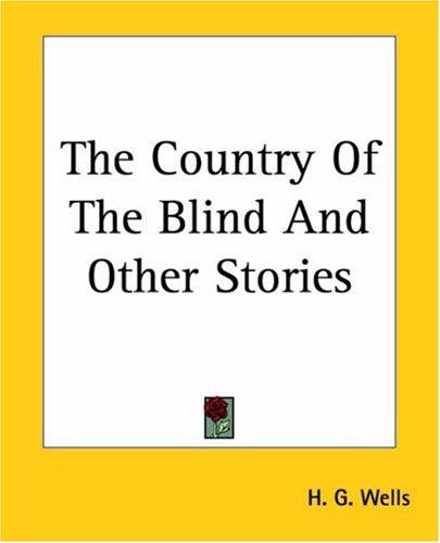 H. G. Wells: The Country Of The Blind And Other Stories (Paperback, 2004, Kessinger Publishing, LLC)