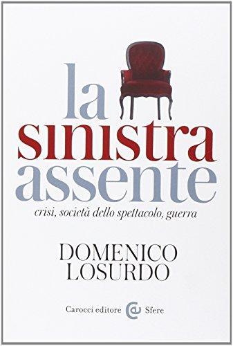 Domenico Losurdo: La sinistra assente. Crisi, società dello spettacolo, guerra (Italian language, 2014)