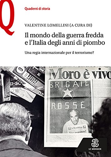 Valentine Lomellini: Il mondo della guerra fredda e l'Italia degli anni di piombo (Italian language, 2017, Le Monnier)
