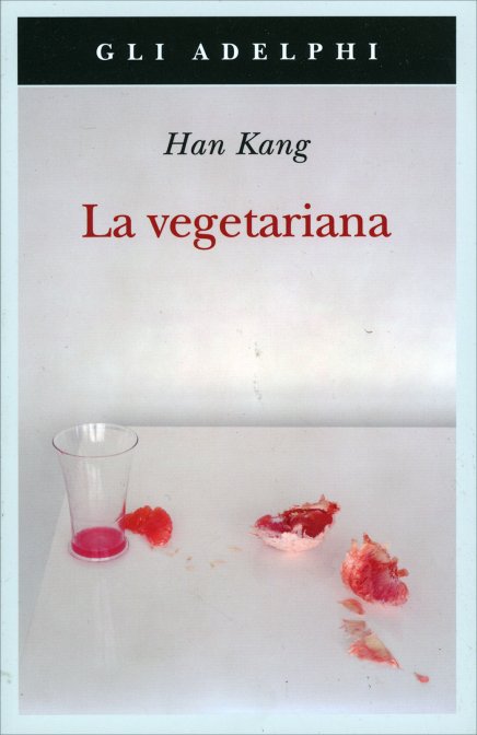 Kang Han: La vegetariana (Paperback, Italiano language, 2016, Adelphi)